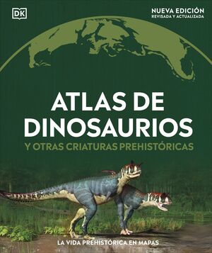 ATLAS DE DINOSAURIOS Y OTRAS CRIATURAS PREHISTÓRIC